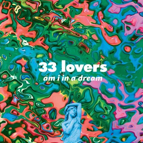 33 Lovers – Am I In A Dream