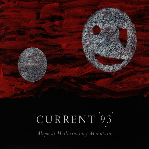 Current 93 - Aleph at Hallucinatory Mountain
