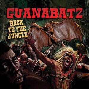 Guana Batz - Back to the Jungle