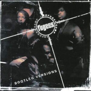 Fugees - Bootleg Versions