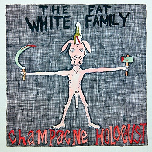 The Fat White Family - Champagne Holocaust