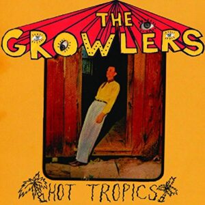 The Growlers - Hot Tropics