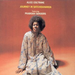Alice Coltrane Featuring Pharoah Sanders – Journey In Satchidananda