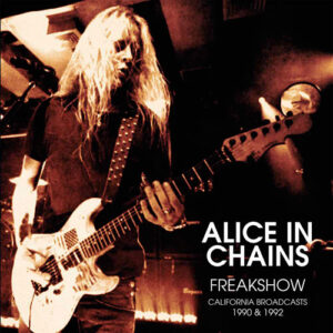 Alice In Chains – Freakshow - California Broadcasts 1990 & 1992