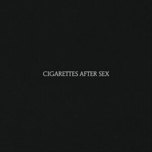 Cigarettes After Sex - Cigarettes After Sex