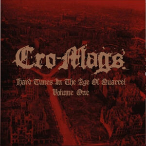 Cro-Mags – Hard Times In The Age Of Quarrel Vol. 1