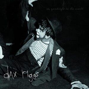 Dax Riggs – Say Goodnight To The World