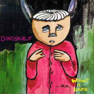 Dinosaur Jr – Without A Sound