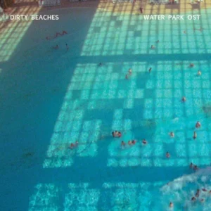 Dirty Beaches – Water Park OST (10" Vinyl)