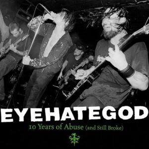 Eyehategod - 10 Years Of Abuse (And Still Broke)