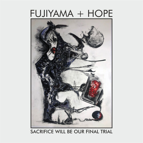Fujiyama + Hope – Sacrifice Will Be Our Final Trial