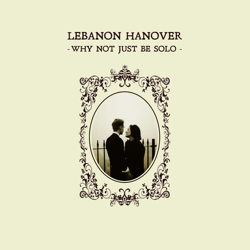 Lebanon Hanover – Why Not Just Be Solo