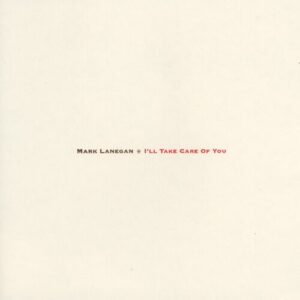 Mark Lanegan – I'll Take Care Of You