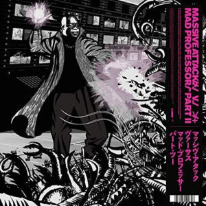 Massive Attack V. Mad Professor – Massive Attack V. Mad Professor Part II (Mezzanine Remix Tapes '98)