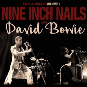 Nine Inch Nails with David Bowie – Back In Anger: Volume 1