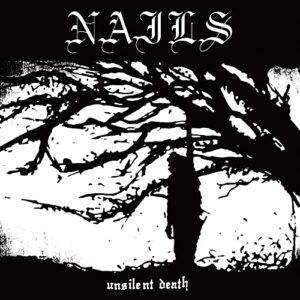Nails – Unsilent Death (10th Anniversary Edition)