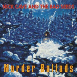 Nick Cave And The Bad Seeds ‎– Murder Ballads