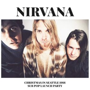 Nirvana – Christmas In Seattle 1988 (Sub Pop Launch Party)
