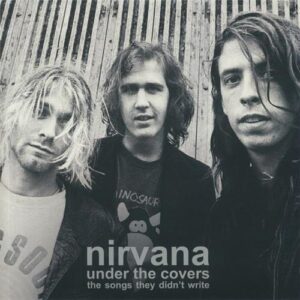 Nirvana – Under The Covers (The Songs They Didn't Write)