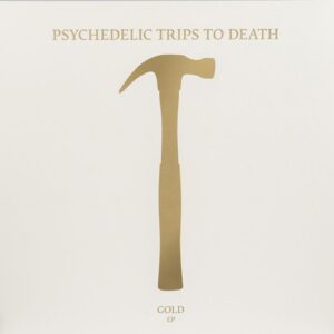 Psychedelic Trips To Death - Gold