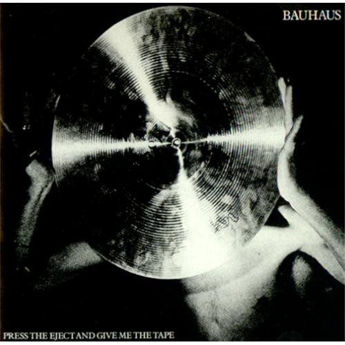 Bauhaus - Press The Eject And Give Me The Tape
