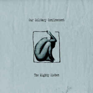 The Mighty Sieben - Our Solitary Confinement