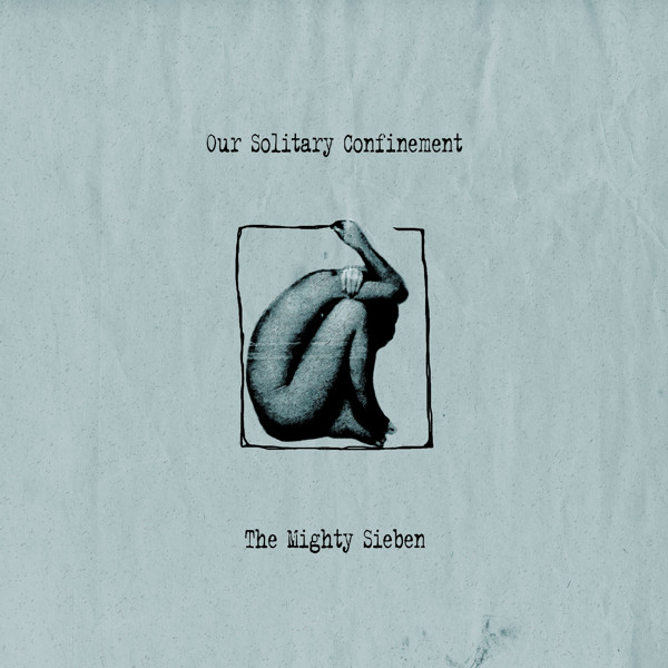The Mighty Sieben - Our Solitary Confinement