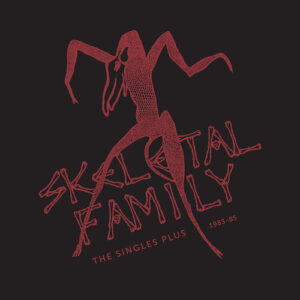 Skeletal Family – The Singles Plus 1983 - 85