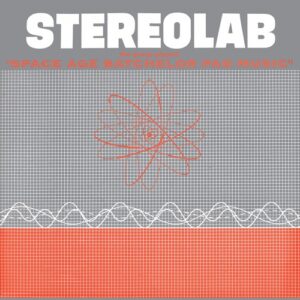 Stereolab – The Groop Played "Space Age Batchelor Pad Music"