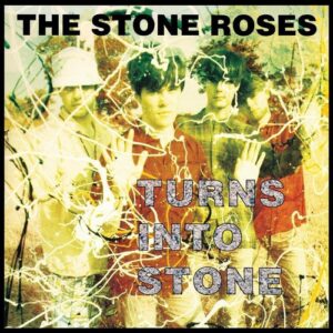 The Stone Roses – Turns Into Stone