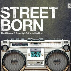 Various – Street Born - The Ultimate & Essential Guide To Hip Hop