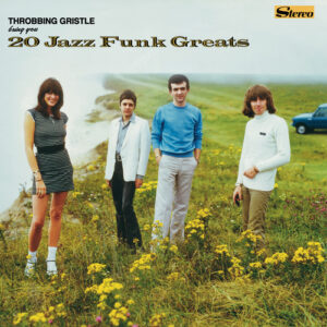 Throbbing Gristle – 20 Jazz Funk Greats