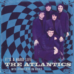 The Atlantics with Johnny Rebb – It’s A Hard Life