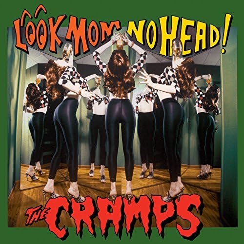 The Cramps – Look Mom No Head!