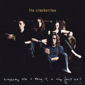The Cranberries – Everybody Else Is Doing It, So Why Can't We?