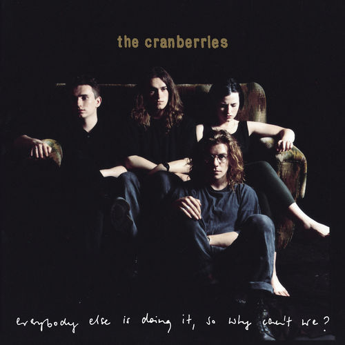The Cranberries – Everybody Else Is Doing It, So Why Can't We?