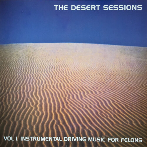 The Desert Sessions – Vol. 1 Instrumental Driving Music For Felons