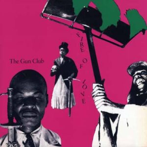 The Gun Club – Fire Of Love