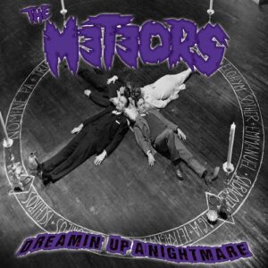 The Meteors – Dreamin' Up A Nightmare