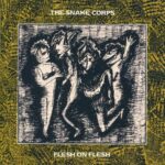 The Snake Corps – Flesh On Flesh