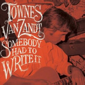 Townes Van Zandt - Somebody Had To Write