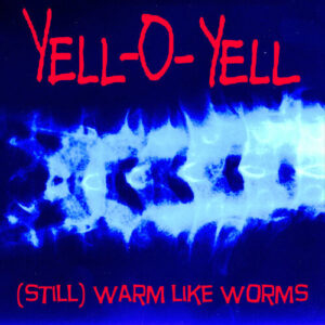 Yell-O-Yell – (Still) Warm Like Worms (CD)