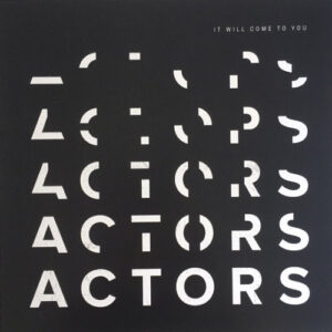 Actors - It Will Come To You