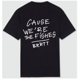 Cause We Are The Fishes