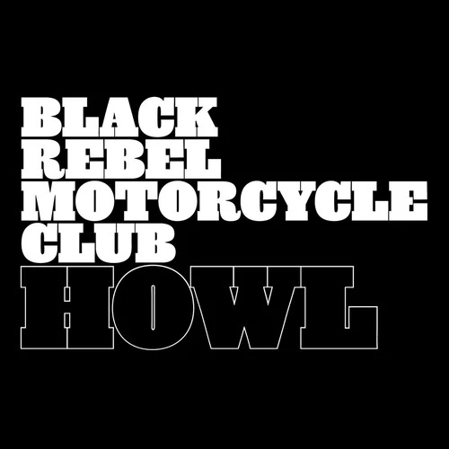 Black Rebel Motorcycle Club - Howl