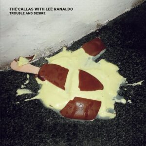 The Callas with Lee Ranaldo - Trouble And Desire