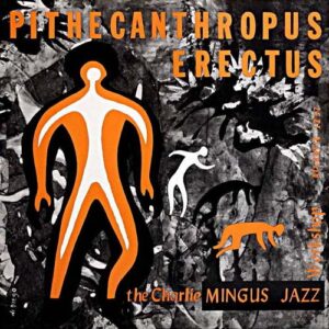 Charles Mingus - Pithecanthropus Erectus