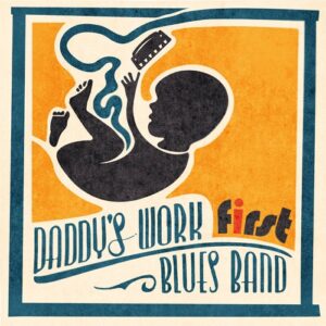 Daddy's Work Blues Band - First