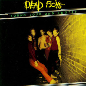 Dead Boys - Young Loud And Snotty