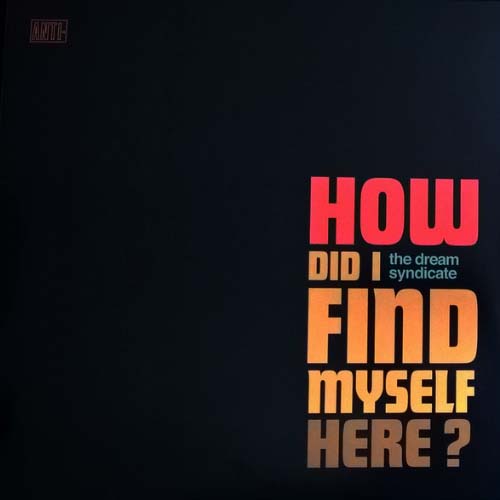The Dream Syndicate - How Did I Find Myself Here